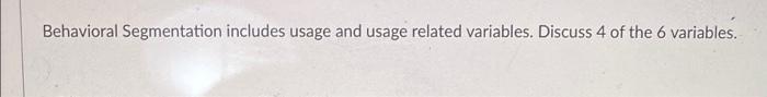 Behavioral Segmentation includes usage and usage
