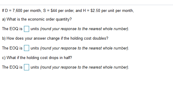 If D = 7,600 per month, S = $44 per order, and H