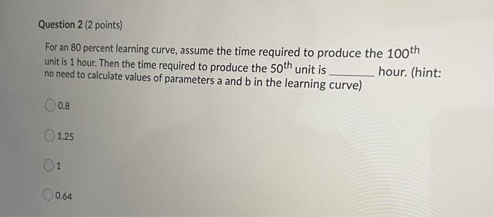 Question 2 (2 points) For an 80 percent learning