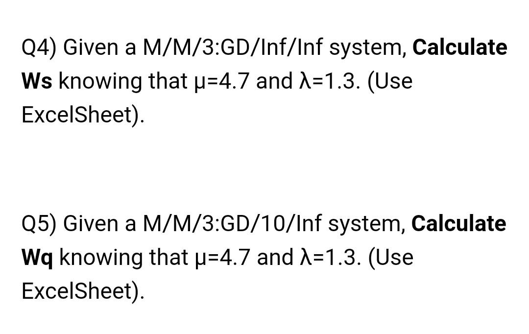 Q4) Given a M/M/3:GD/Inf/Inf system, Calculate Ws