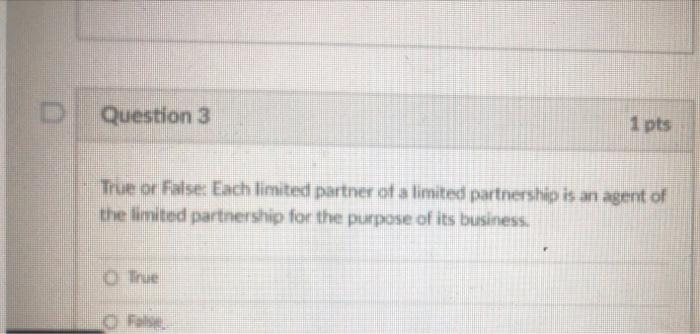 D Question 3 1 pts True or False: Each limited