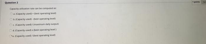 Question 2 1 points Capacity utilization rate can