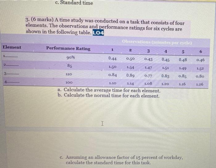 c. Standard time 3. (6 marks) A time study was