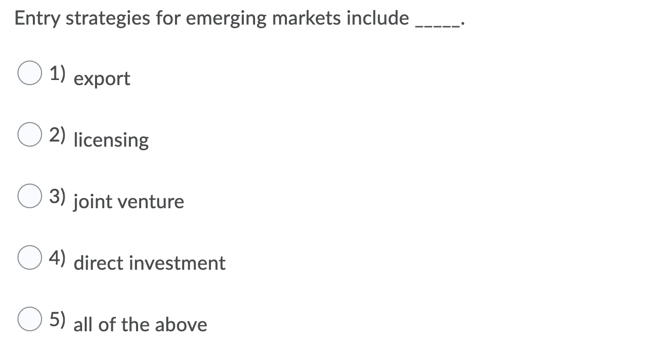 Entry strategies for emerging markets include 1)