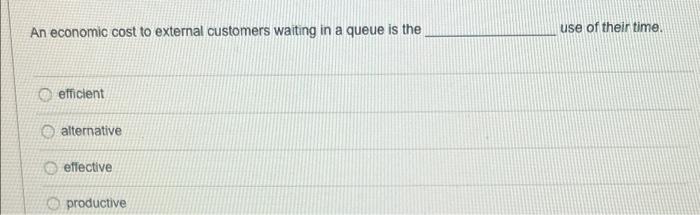 An economic cost to external customers waiting in