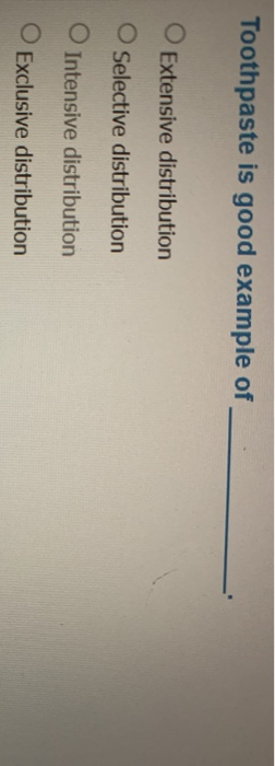 Toothpaste is good example of Extensive