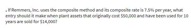 . If Remmers, Inc. uses the composite method and