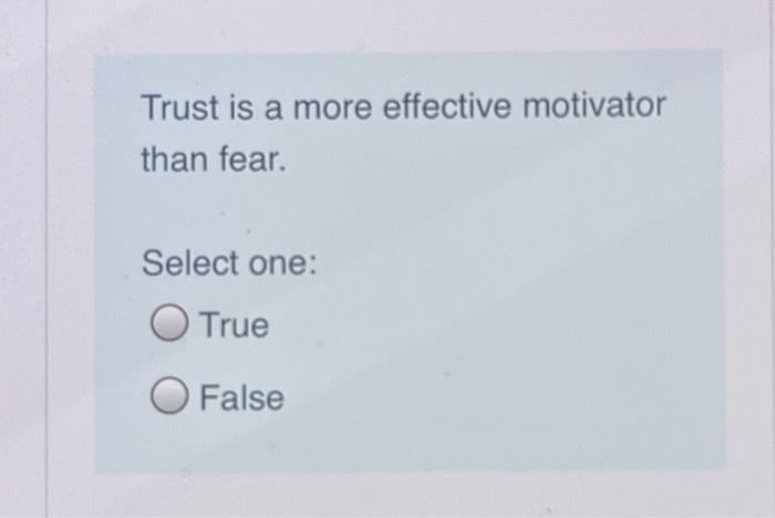 Trust is a more effective motivator than fear.