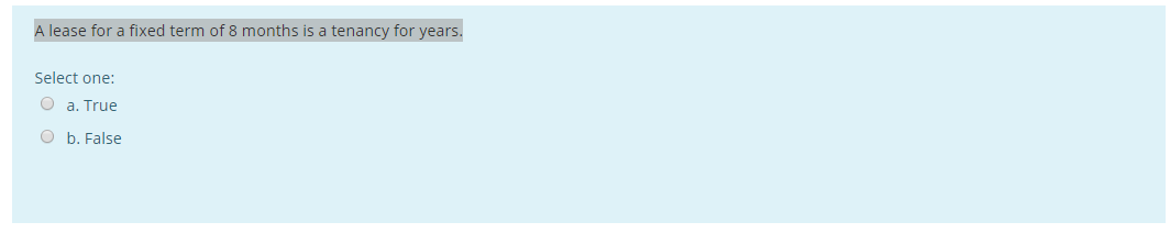 A lease for a fixed term of 8 months is a tenancy