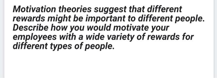 Motivation theories suggest that different