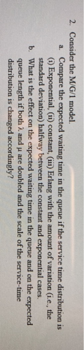 2. Consider the M/G/1 model. a. Compare the