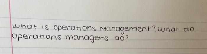 what is operations Management? what do operanons