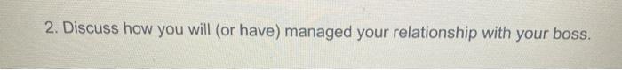 2. Discuss how you will (or have) managed your
