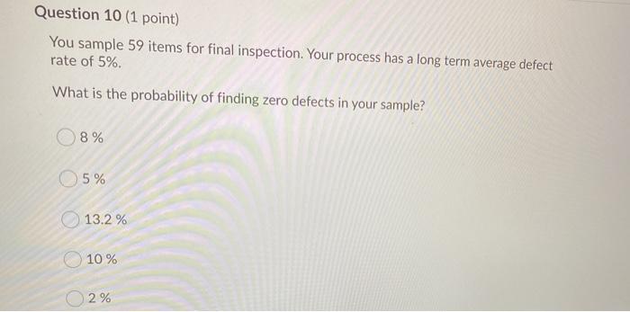 Question 10 (1 point) You sample 59 items for