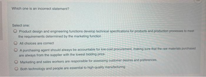 Which one is an incorrect statement? Select one: