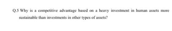 Q.5 Why is a competitive advantage based on a