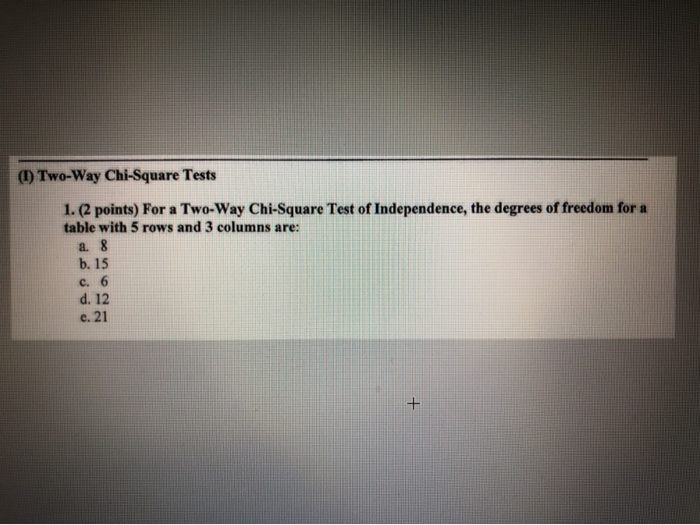 (1) Two-Way Chi-Square Tests 1. (2 points) For a