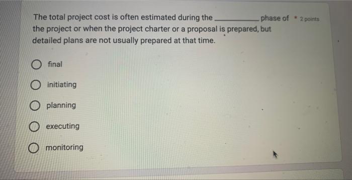 The total project cost is often estimated during