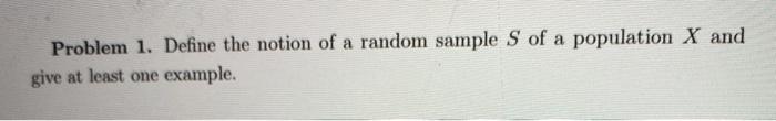 Problem 1. Define the notion of a random sample S