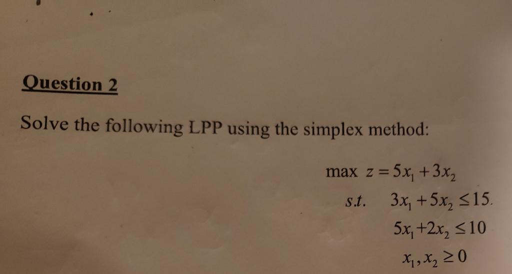 Question 2 Solve the following LPP using the