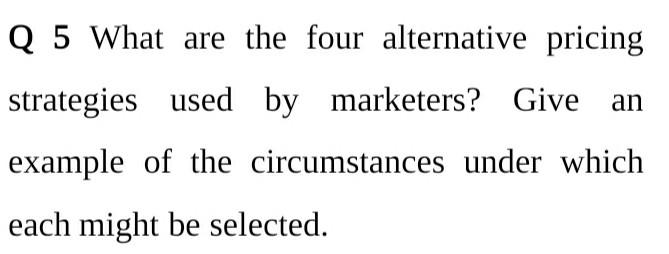 Q 5 What are the four alternative pricing