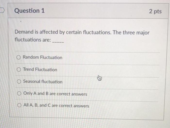 Question 1 2 pts Demand is affected by certain