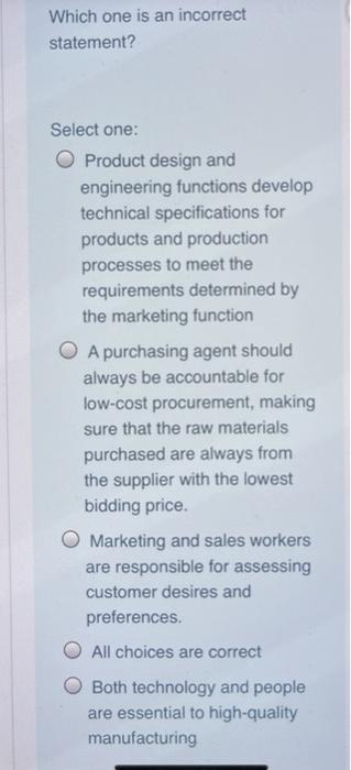 Which one is an incorrect statement? Select one: