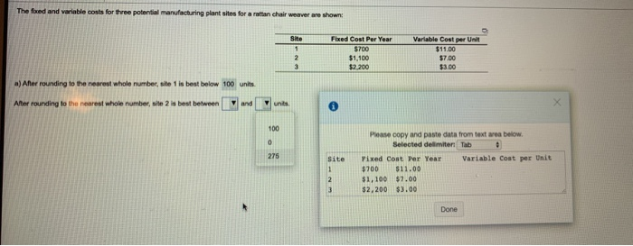 The fixed and variable costs for three potential