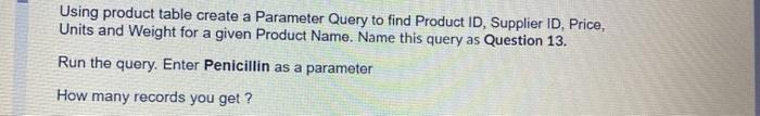 Using product table create a Parameter Query to