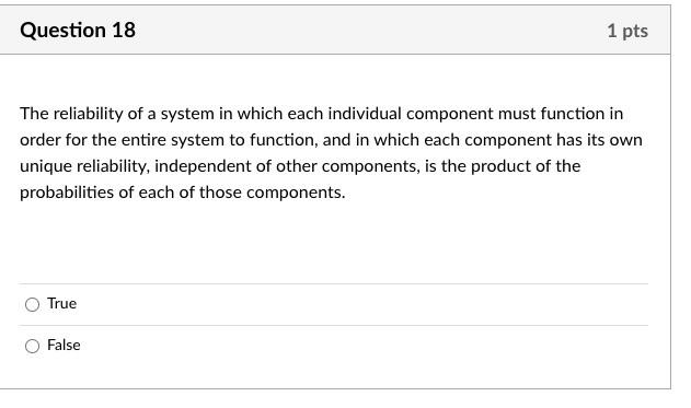 Question 18 1 pts The reliability of a system in