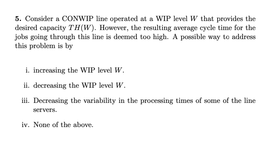 5. Consider a CONWIP line operated at a WIP level