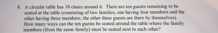 8. A circular table has 10 chairs around it.
