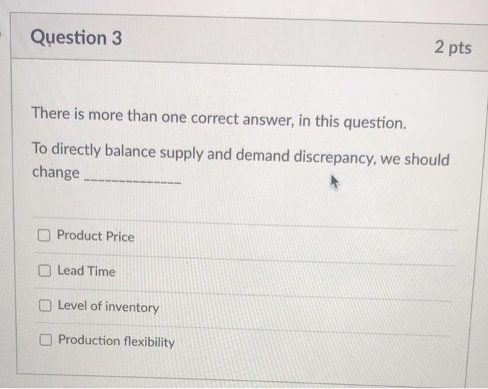 Question 3 2 pts There is more than one correct
