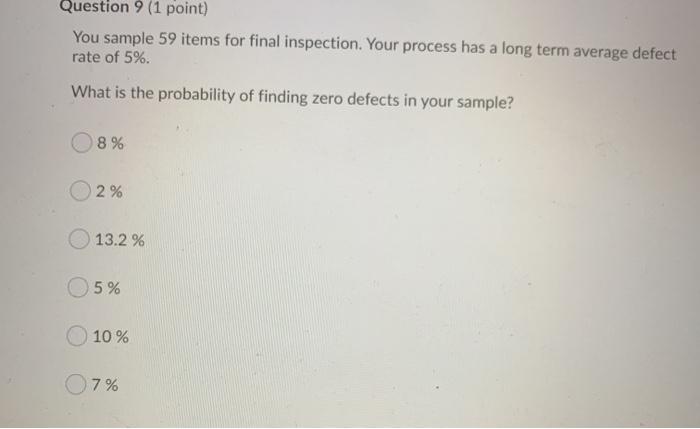 Question 9 (1 point) You sample 59 items for