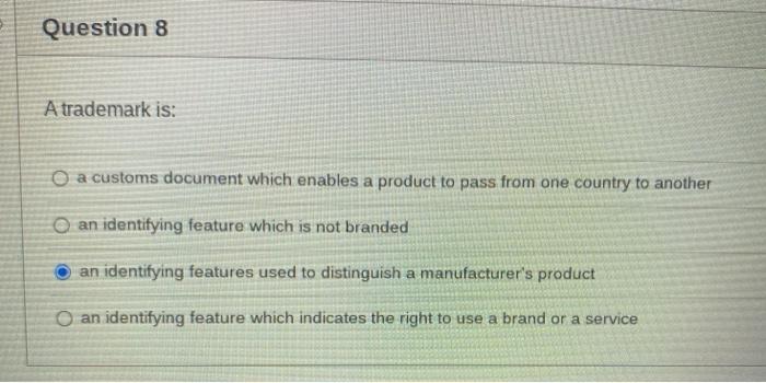 Question 8 A trademark is: O a customs document
