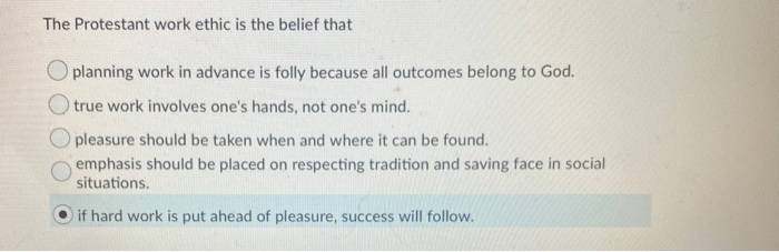 The Protestant work ethic is the belief that