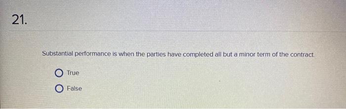 21. Substantial performance is when the parties