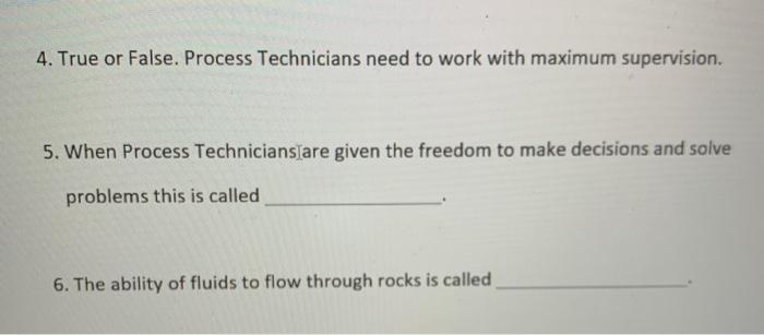 4. True or False. Process Technicians need to