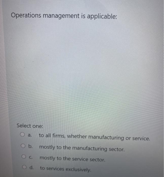 Operations management is applicable: : Select