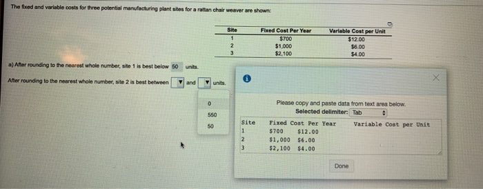 The fixed and variable costs for three potential