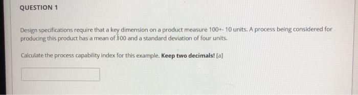 QUESTION 1 Design specifications require that a