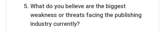 5. What do you believe are the biggest weakness