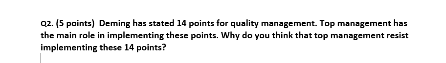 Q2. (5 points) Deming has stated 14 points for