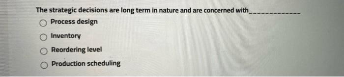 choose the right answer The strategic decisions