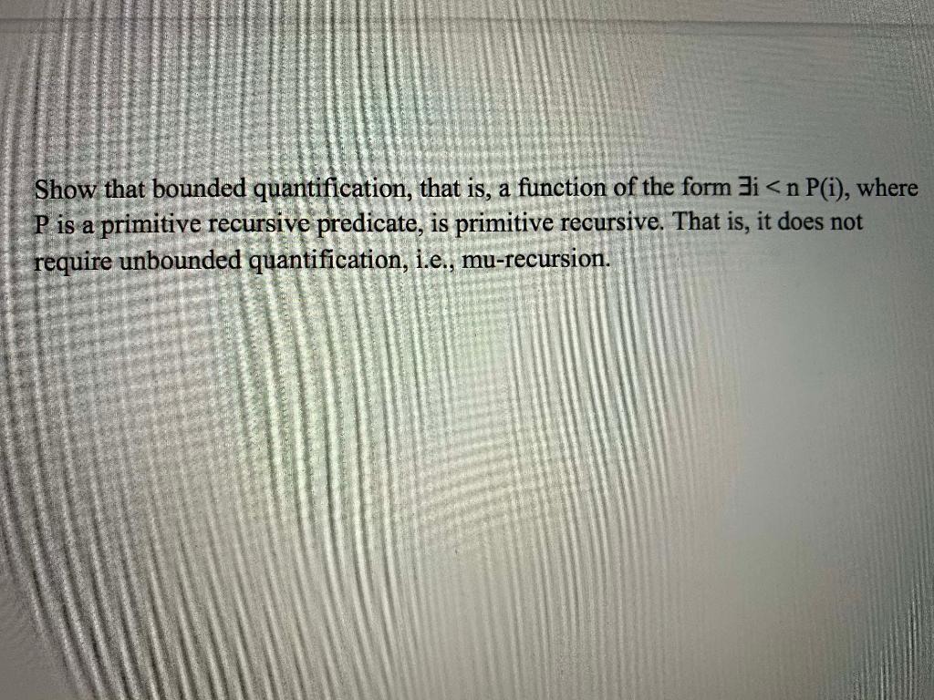 Show that bounded quantification, that is, a
