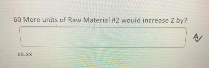 Question 2 (8 points) Max Z= 10X1 + 20X2 + 7X3 +