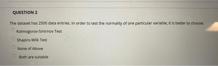 QUESTION 2 The dataset has 2500 data entries. In