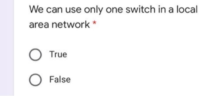 We can use only one switch in a local area