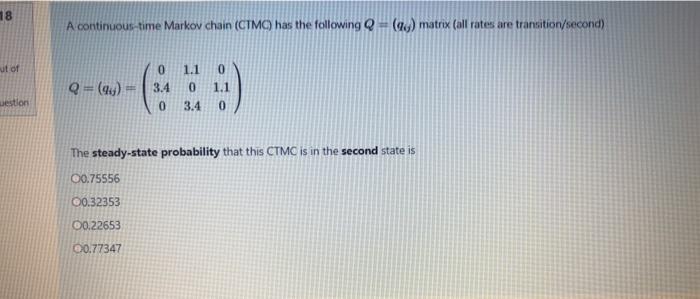 18 A continuous-time Markov chain (CTMC) has the