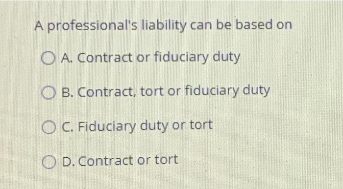 A professional's liability can be based on O A.